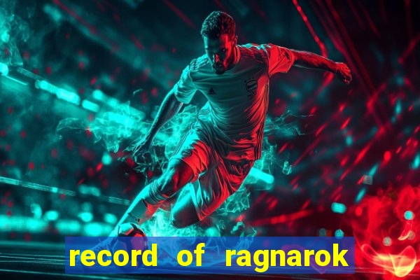 record of ragnarok 3 temporada onde assistir